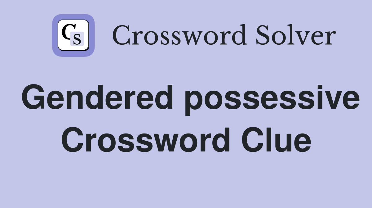 Gendered possessive Crossword Clue