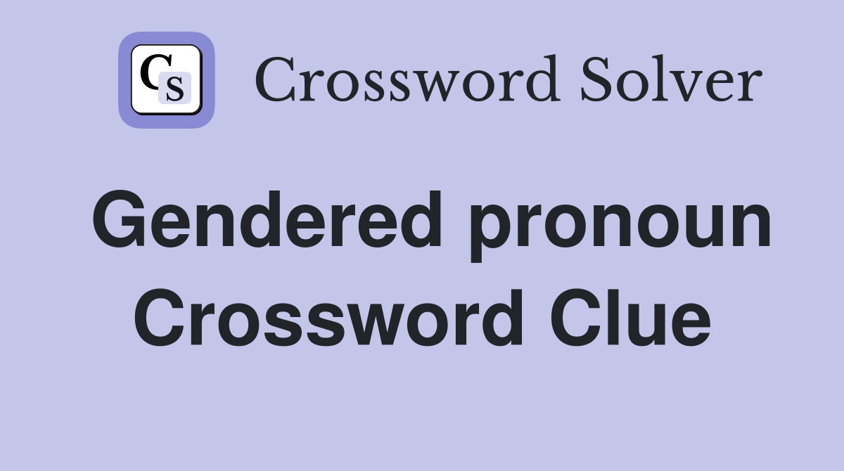 Gendered pronoun Crossword Clue