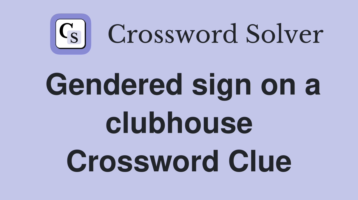 Gendered sign on a clubhouse Crossword Clue