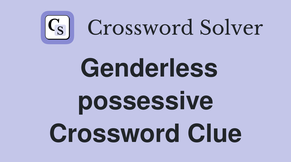 Genderless possessive Crossword Clue