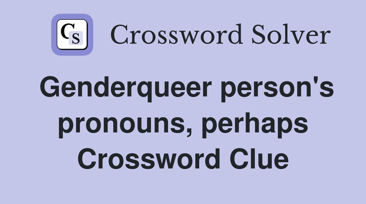 Genderqueer person's pronouns, perhaps Crossword Clue