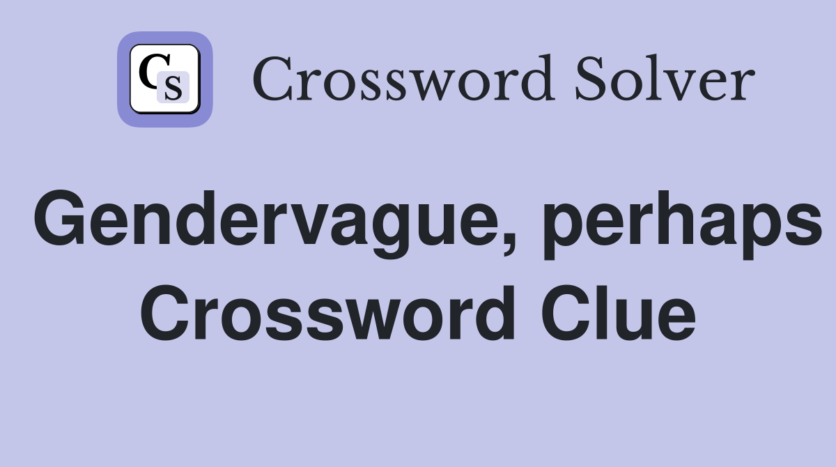 Gendervague, perhaps Crossword Clue