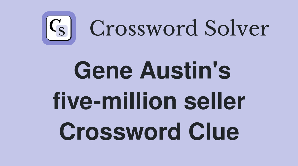 Gene Austin's five-million seller Crossword Clue