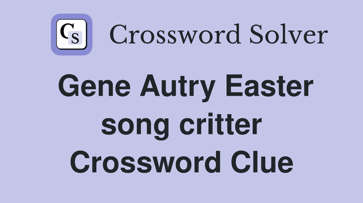 Gene Autry Easter song critter Crossword Clue