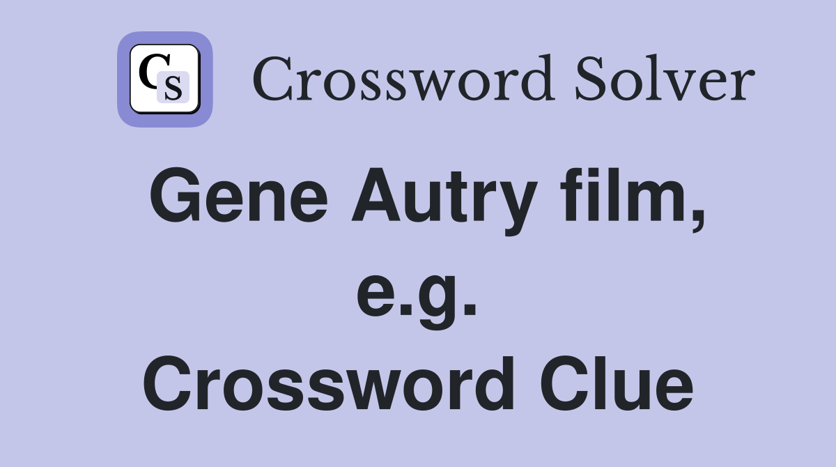 Gene Autry film, e.g. Crossword Clue