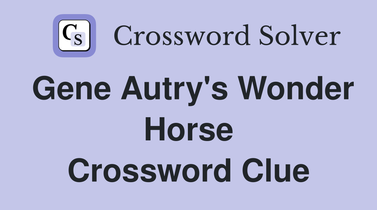 Gene Autry's Wonder Horse Crossword Clue