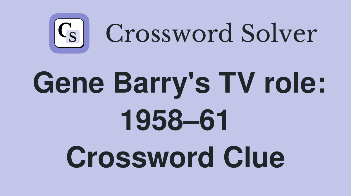 Gene Barry's TV role: 1958–61 Crossword Clue