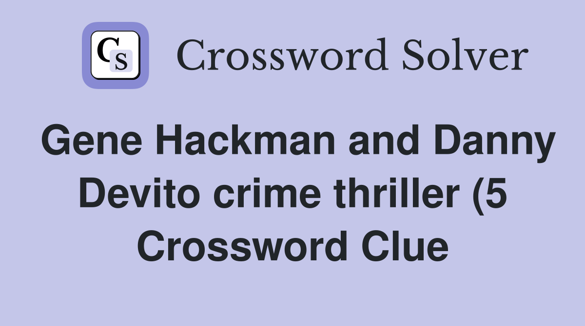 Gene Hackman and Danny Devito crime thriller (5) Crossword Clue Gene Hackman and Danny Devito crime thriller (5) Crossword Clue