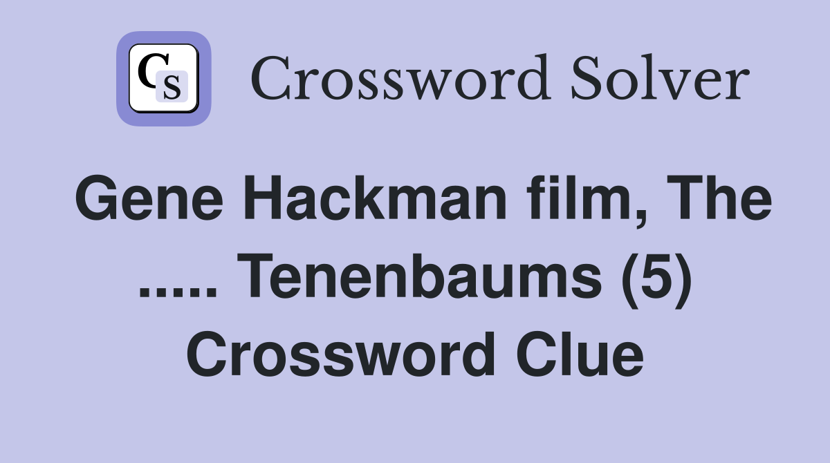 Gene Hackman film The Tenenbaums (5) Crossword Clue Answers