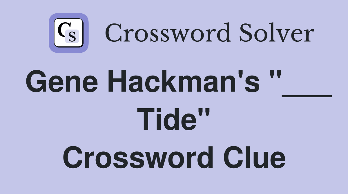 Gene Hackman's "___ Tide" Crossword Clue