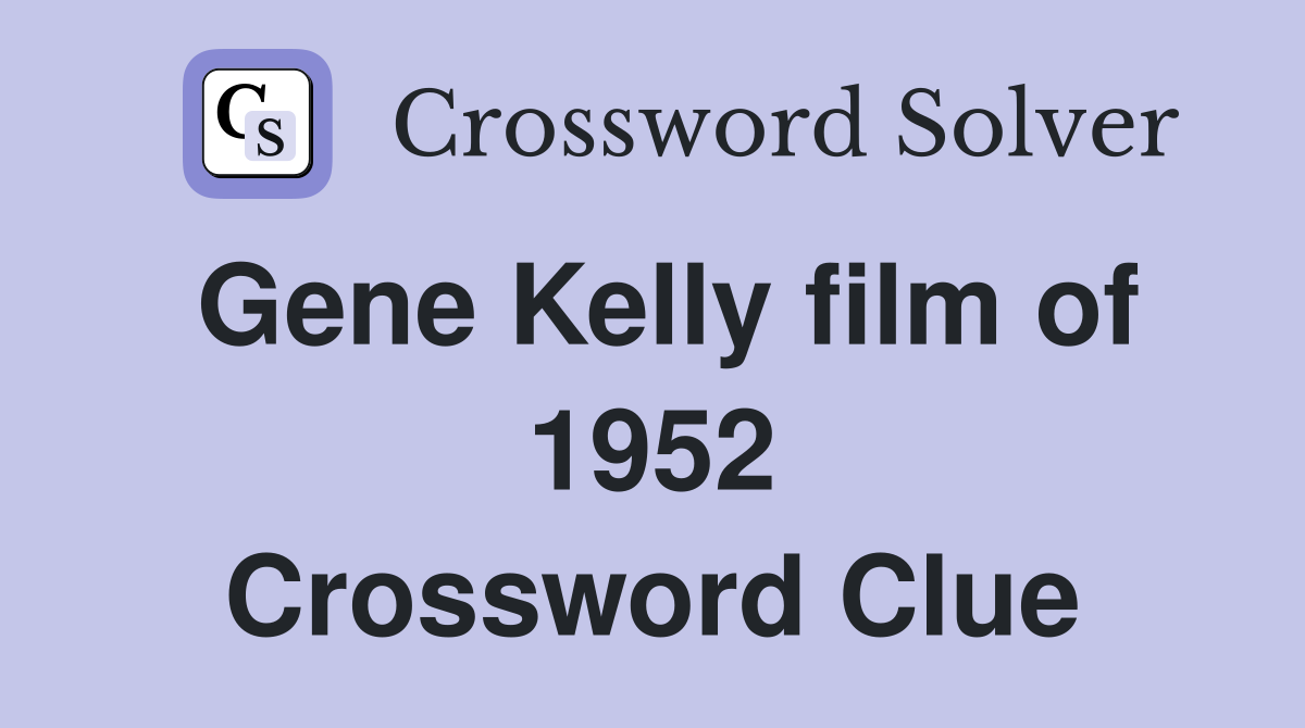 Gene Kelly film of 1952 Crossword Clue