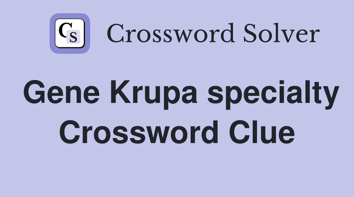 Gene Krupa specialty Crossword Clue