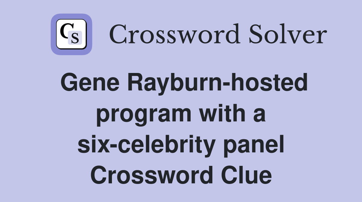 Gene Rayburn-hosted program with a six-celebrity panel Crossword Clue