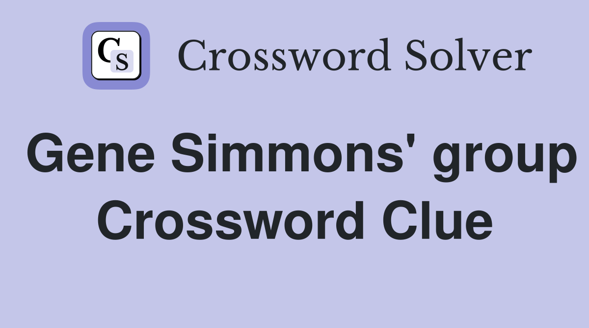Gene Simmons' group Crossword Clue