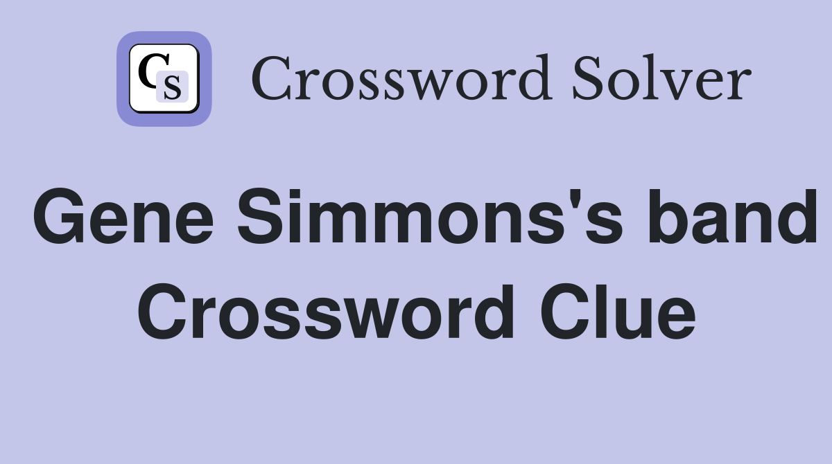 Gene Simmons's band Crossword Clue