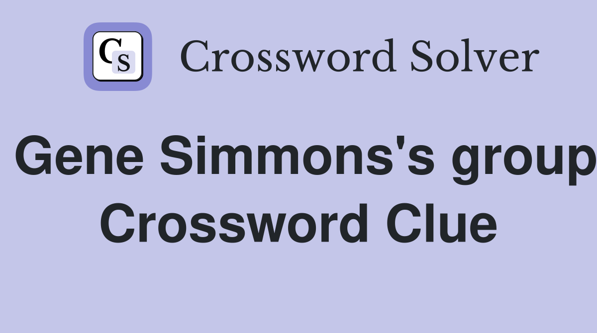 Gene Simmons's group Crossword Clue