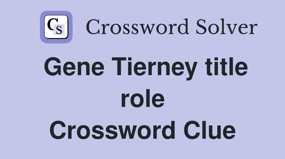 Gene Tierney title role Crossword Clue