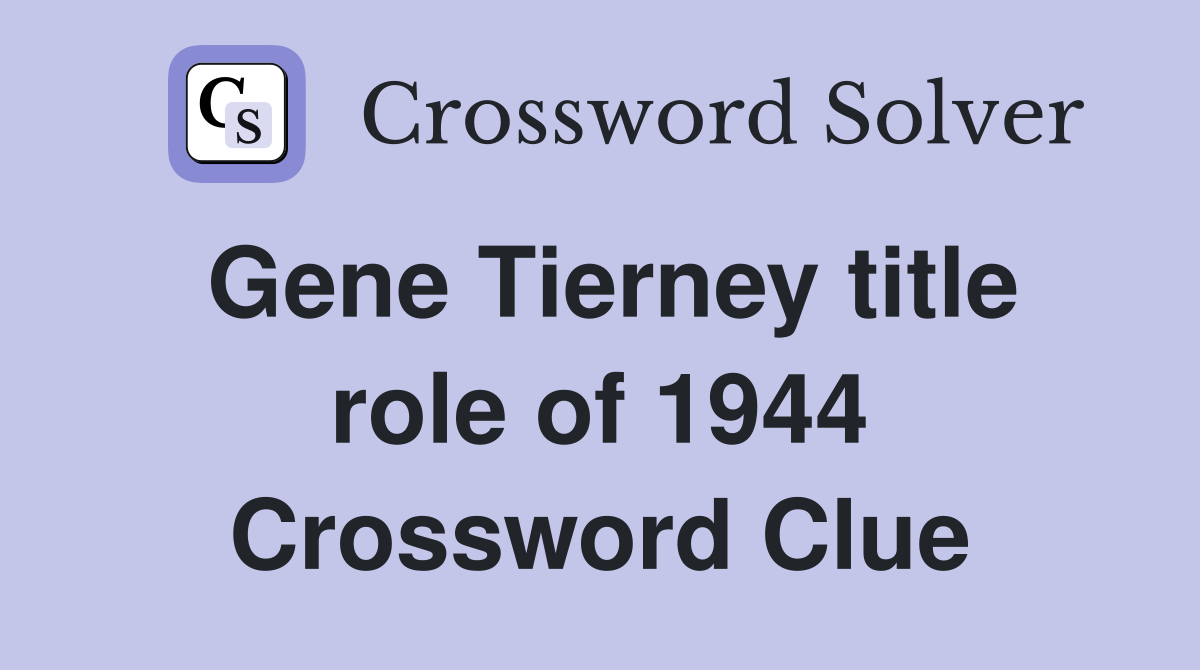 Gene Tierney title role of 1944 Crossword Clue