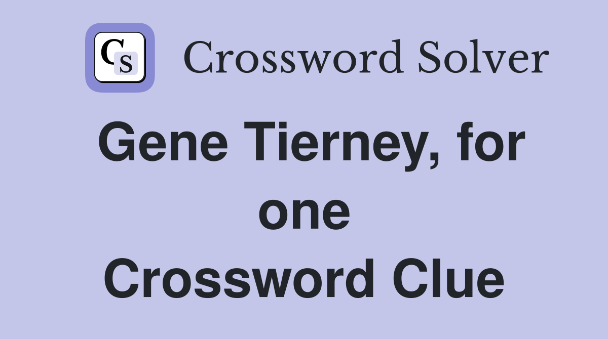 Gene Tierney, for one Crossword Clue