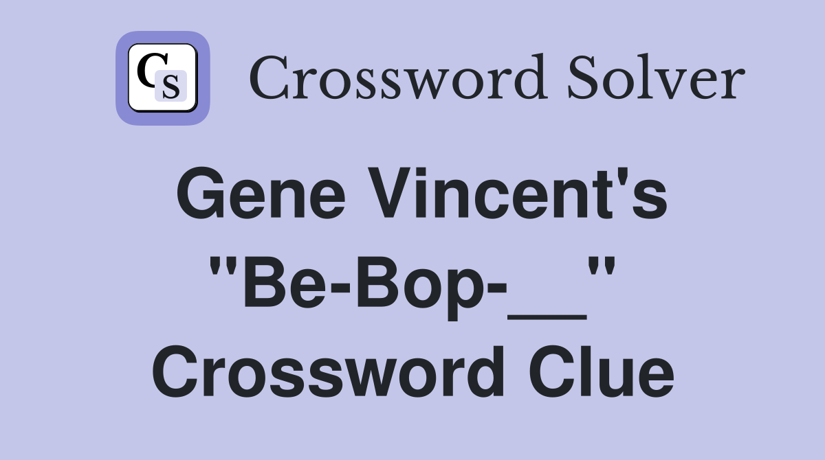 Gene Vincent's "Be-Bop-__" Crossword Clue