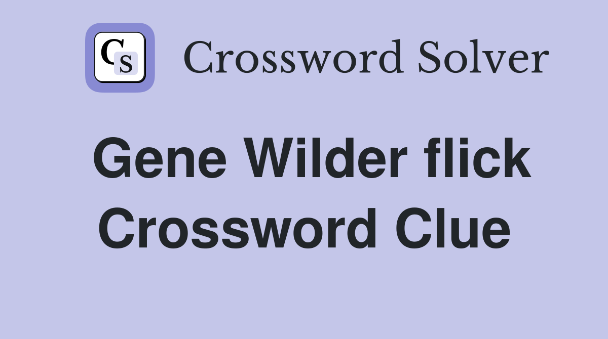 Gene Wilder flick Crossword Clue