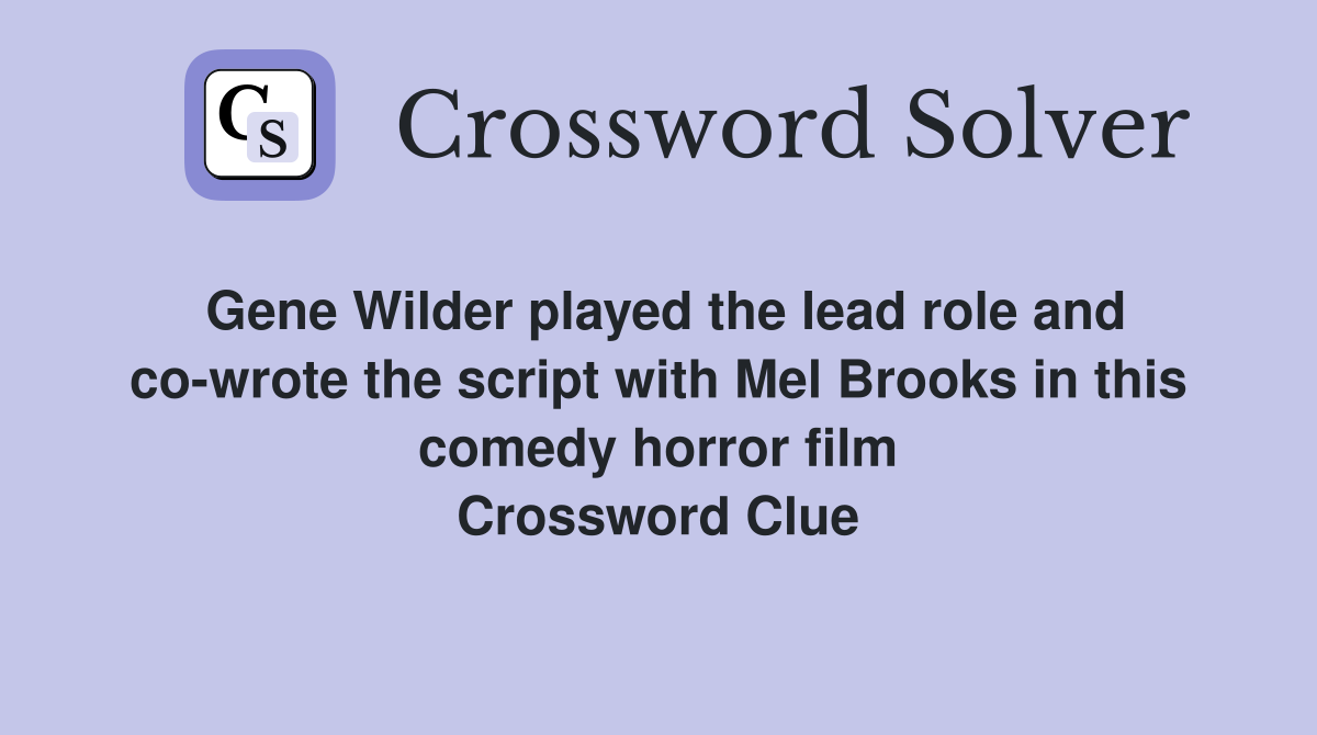 Gene Wilder played the lead role and co-wrote the script with Mel Brooks in this comedy horror film Crossword Clue