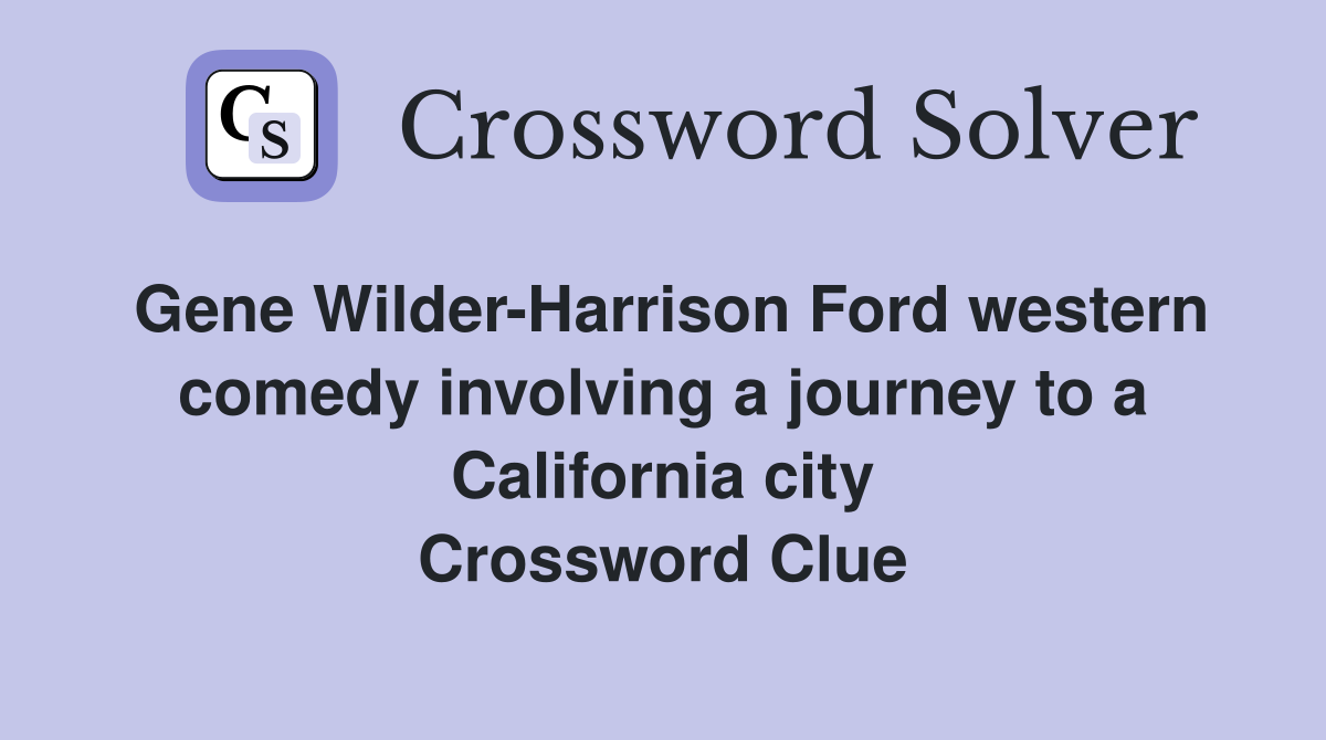 Gene Wilder-Harrison Ford western comedy involving a journey to a California city Crossword Clue