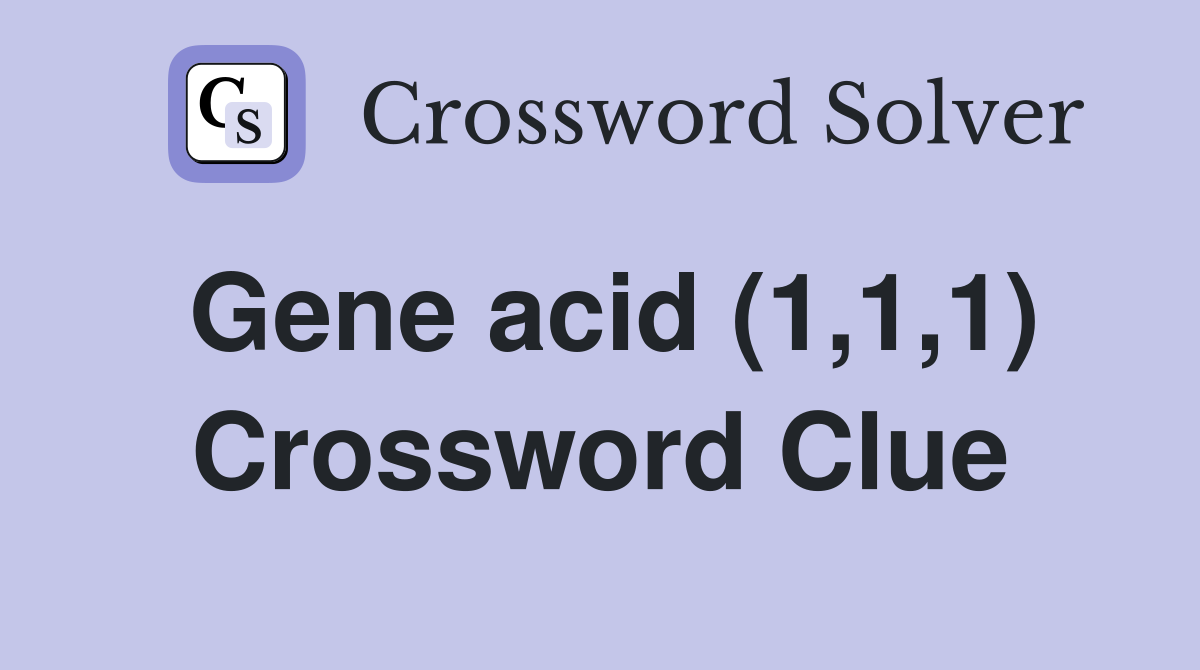 Gene acid (1,1,1) Crossword Clue