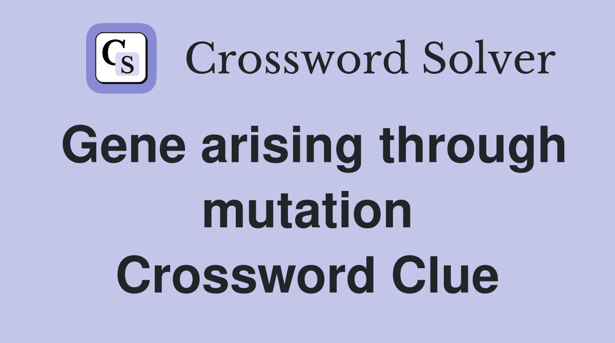 Gene arising through mutation Crossword Clue