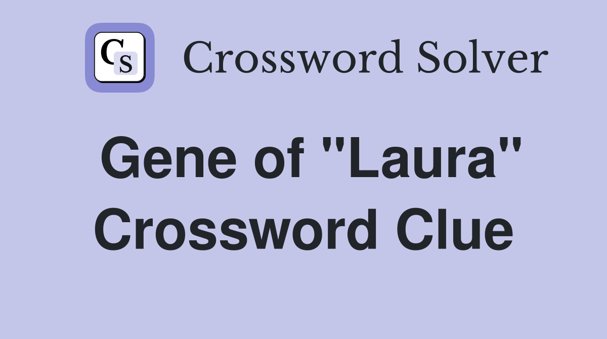 Gene of "Laura" Crossword Clue