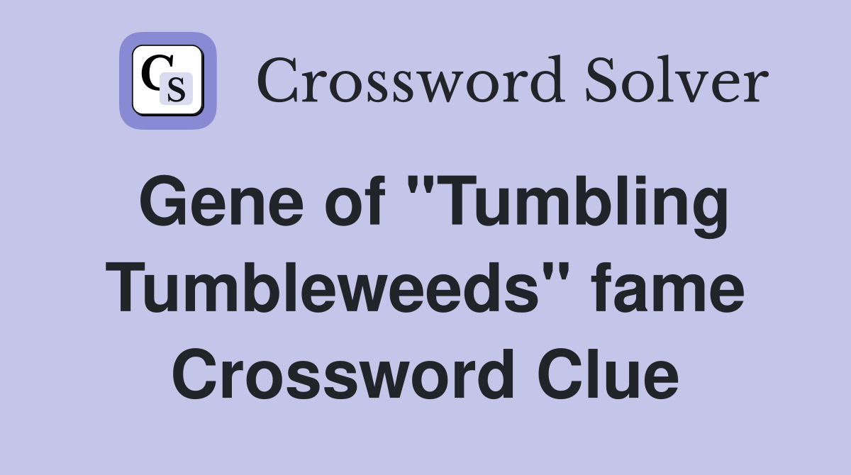 Gene of "Tumbling Tumbleweeds" fame Crossword Clue