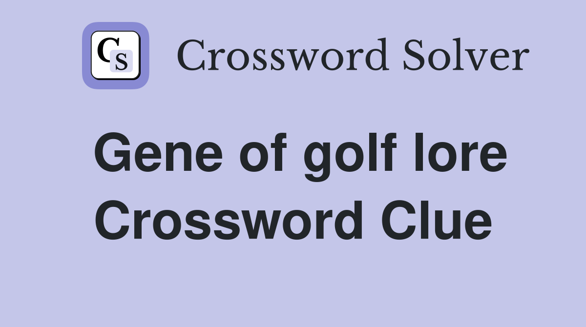 Gene of golf lore Crossword Clue