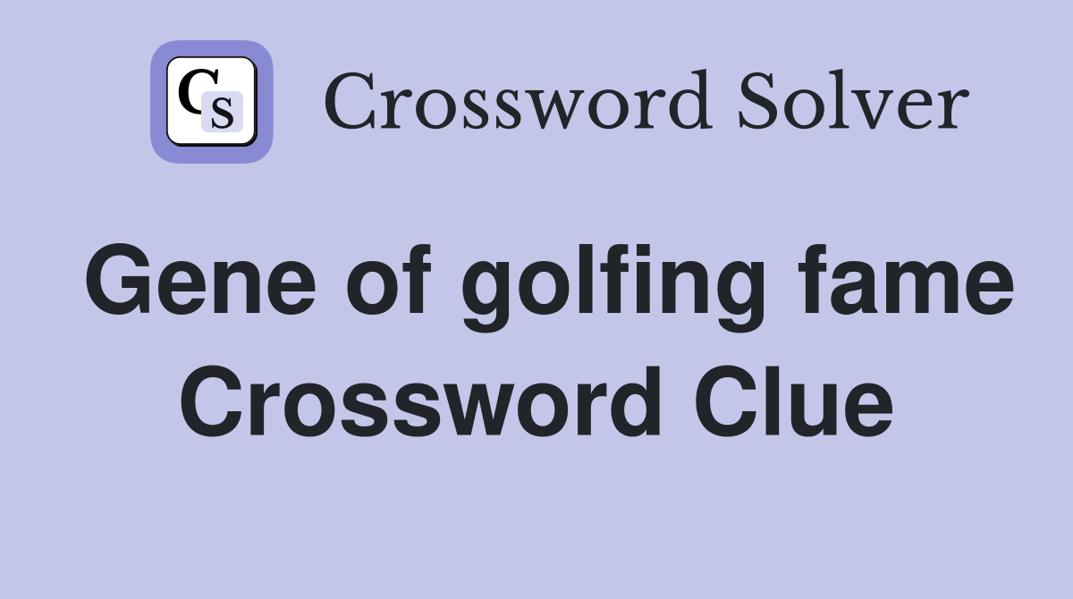Gene of golfing fame Crossword Clue