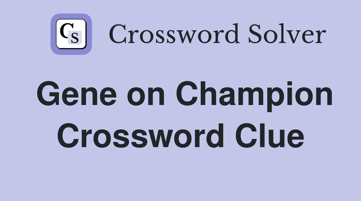 Gene on Champion Crossword Clue