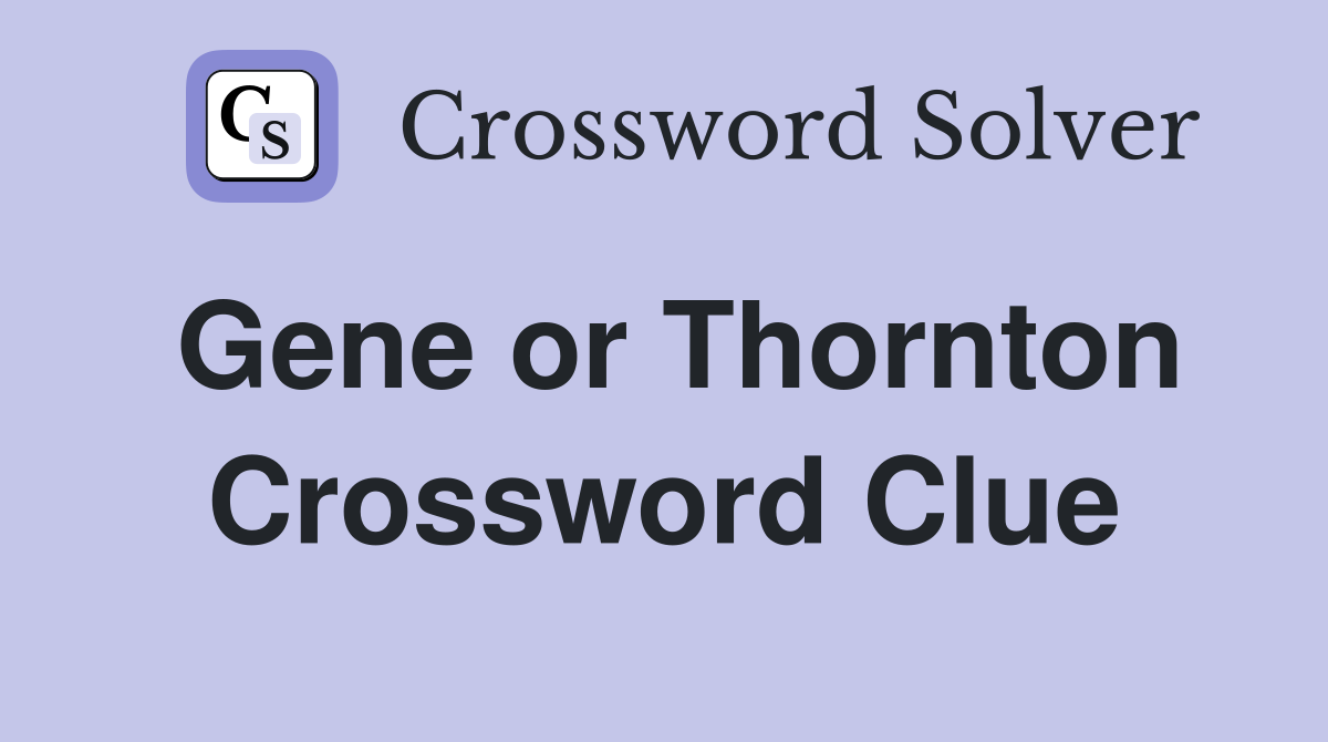 Gene or Thornton Crossword Clue