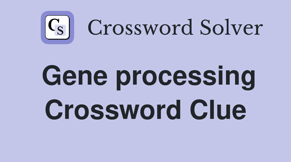 Gene processing Crossword Clue