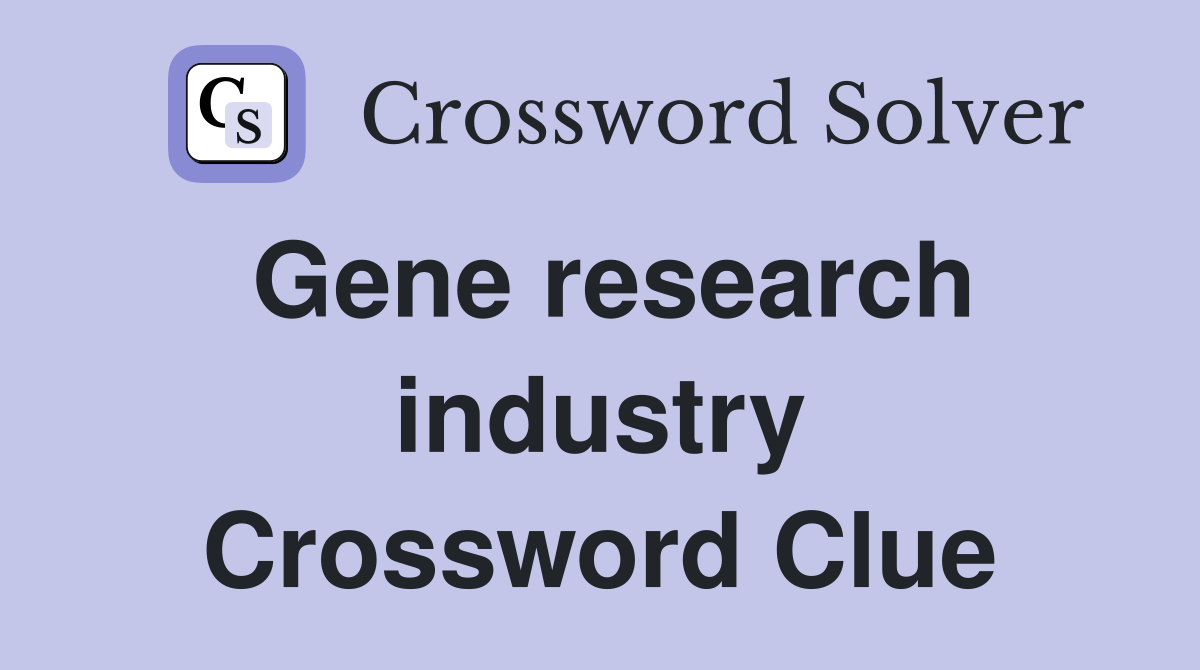 Gene research industry Crossword Clue