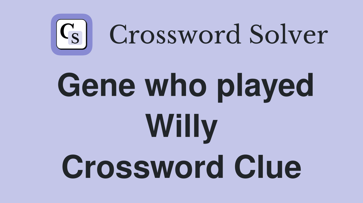 Gene who played Willy Crossword Clue