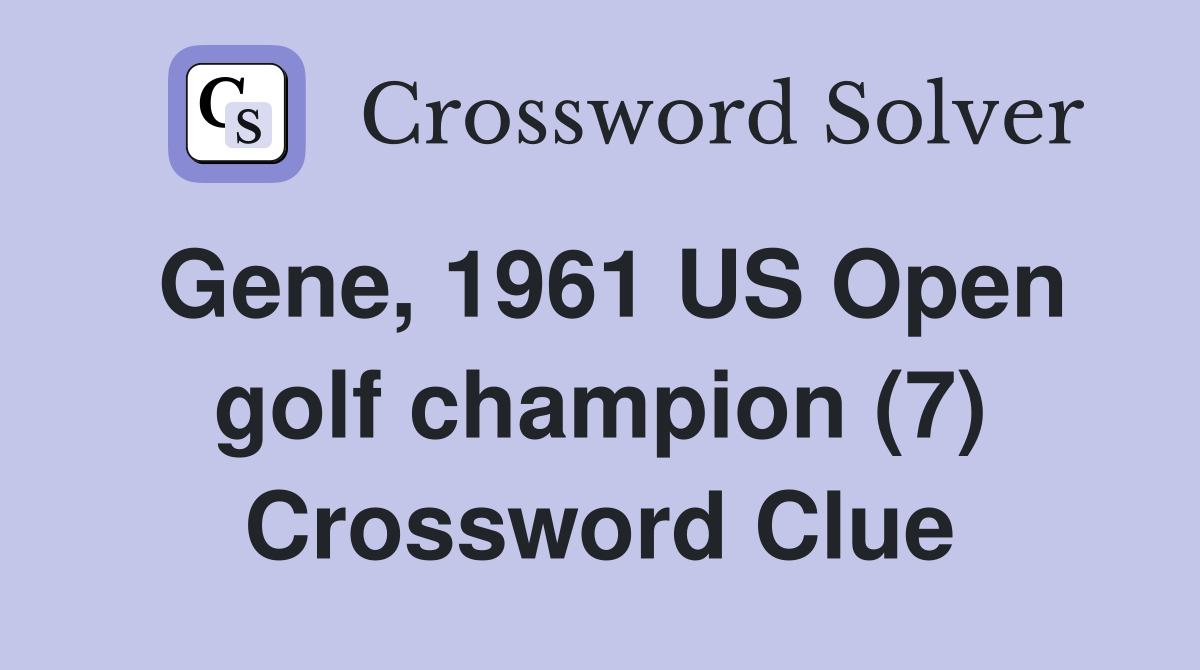 Gene, 1961 US Open golf champion (7) Crossword Clue