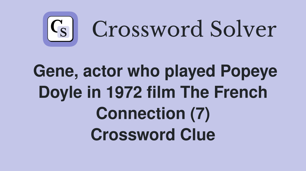 Gene, actor who played Popeye Doyle in 1972 film The French Connection (7) Crossword Clue