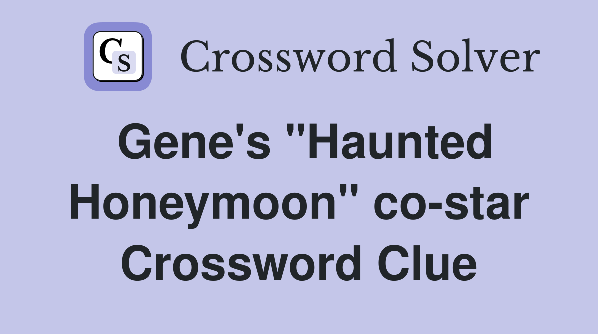 Gene's "Haunted Honeymoon" co-star Crossword Clue