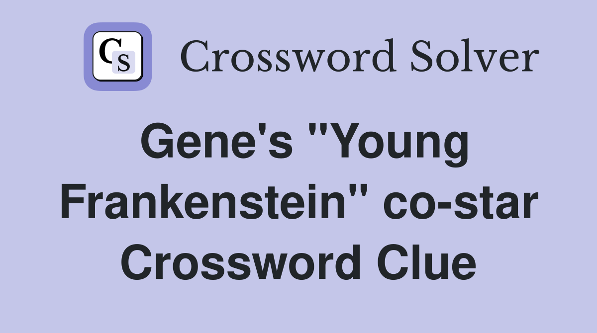 Gene's "Young Frankenstein" co-star Crossword Clue