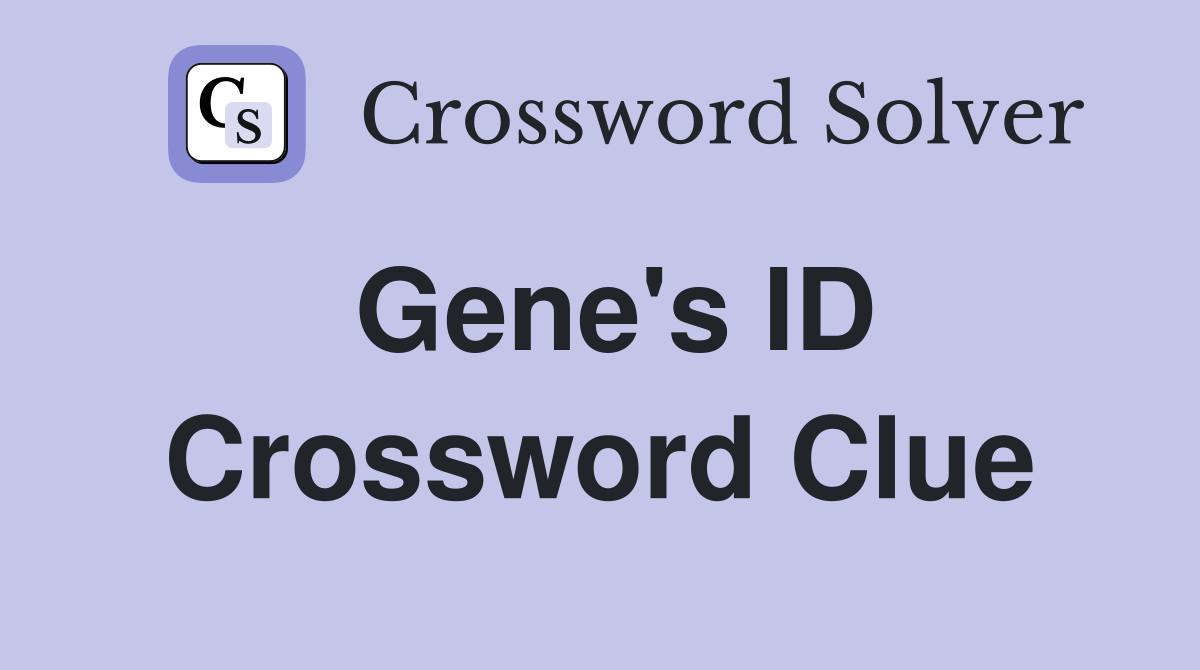 Gene's ID Crossword Clue