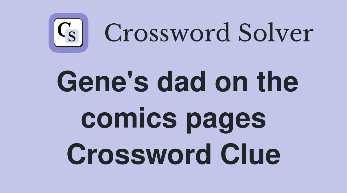 Gene's dad on the comics pages Crossword Clue
