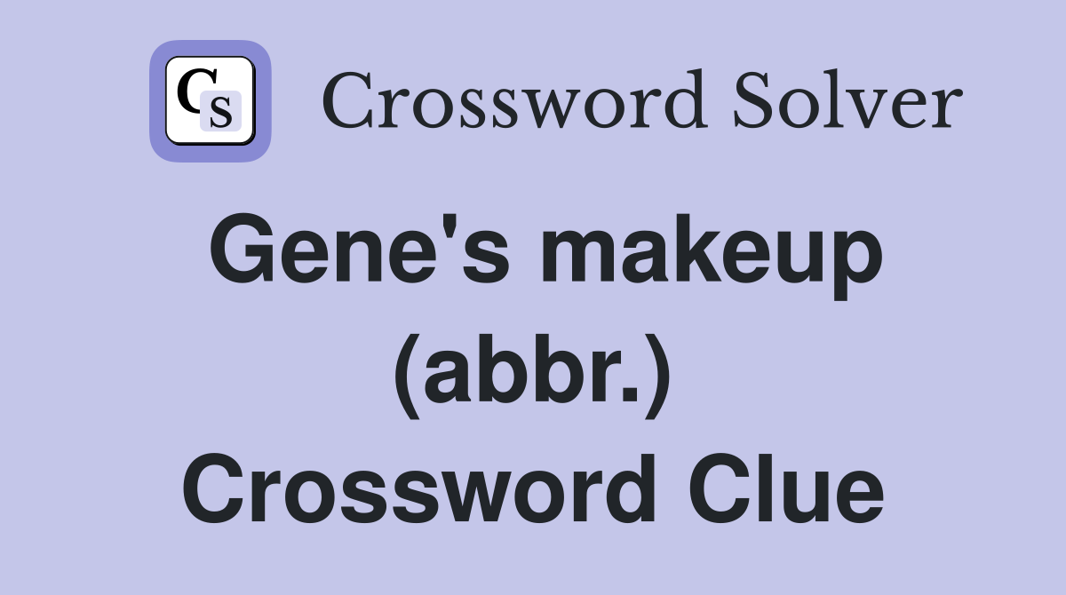 Gene's makeup (abbr.) Crossword Clue