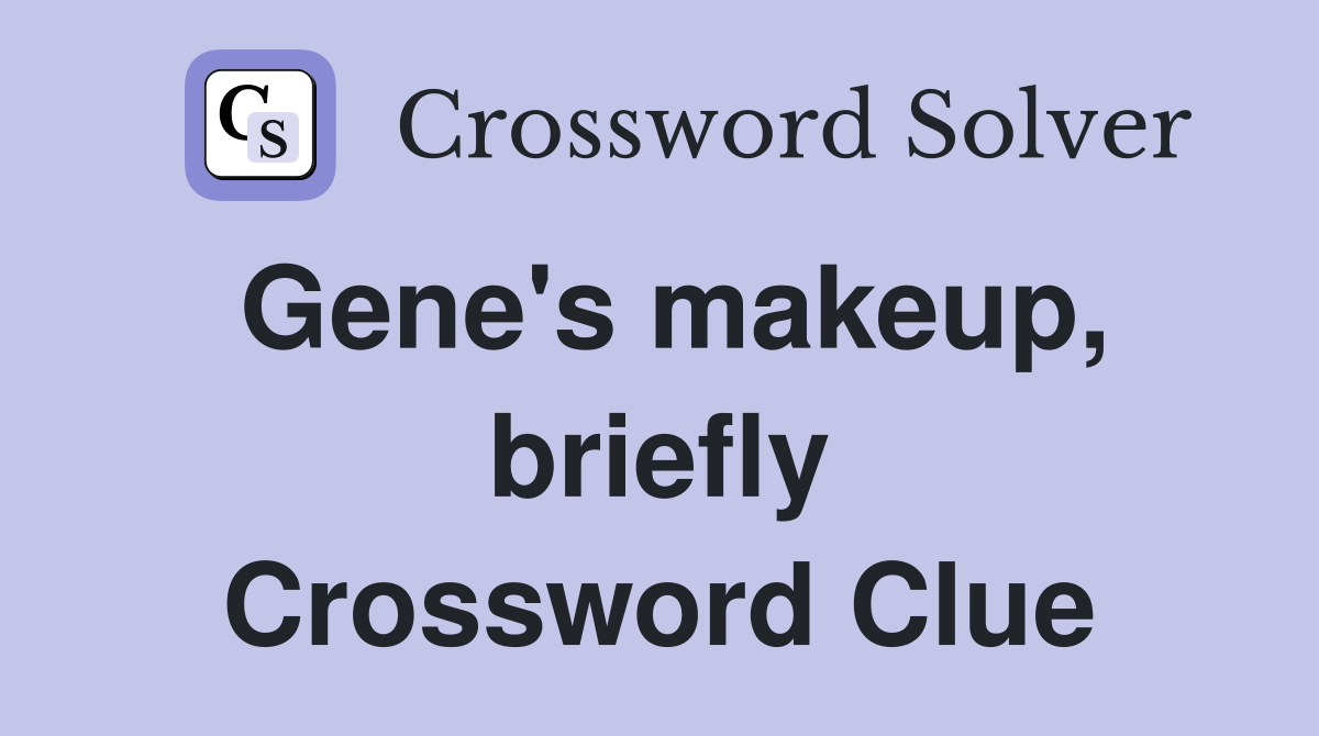 Gene's makeup, briefly Crossword Clue