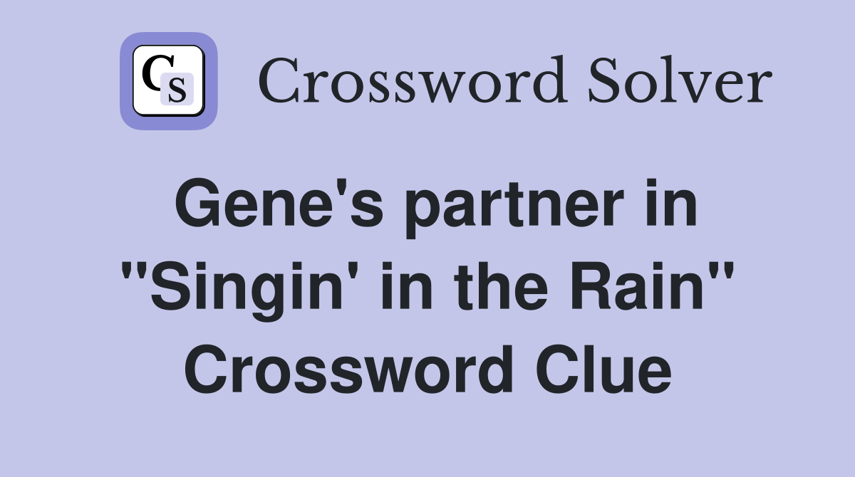 Gene's partner in "Singin' in the Rain" Crossword Clue