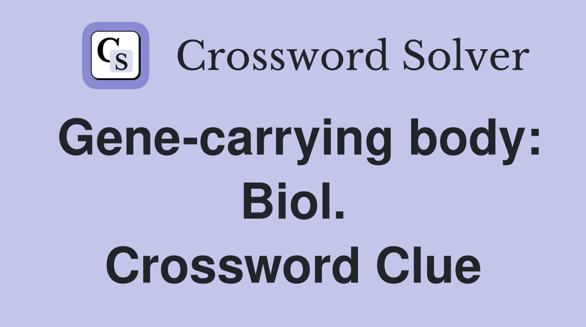 Gene-carrying body: Biol. Crossword Clue
