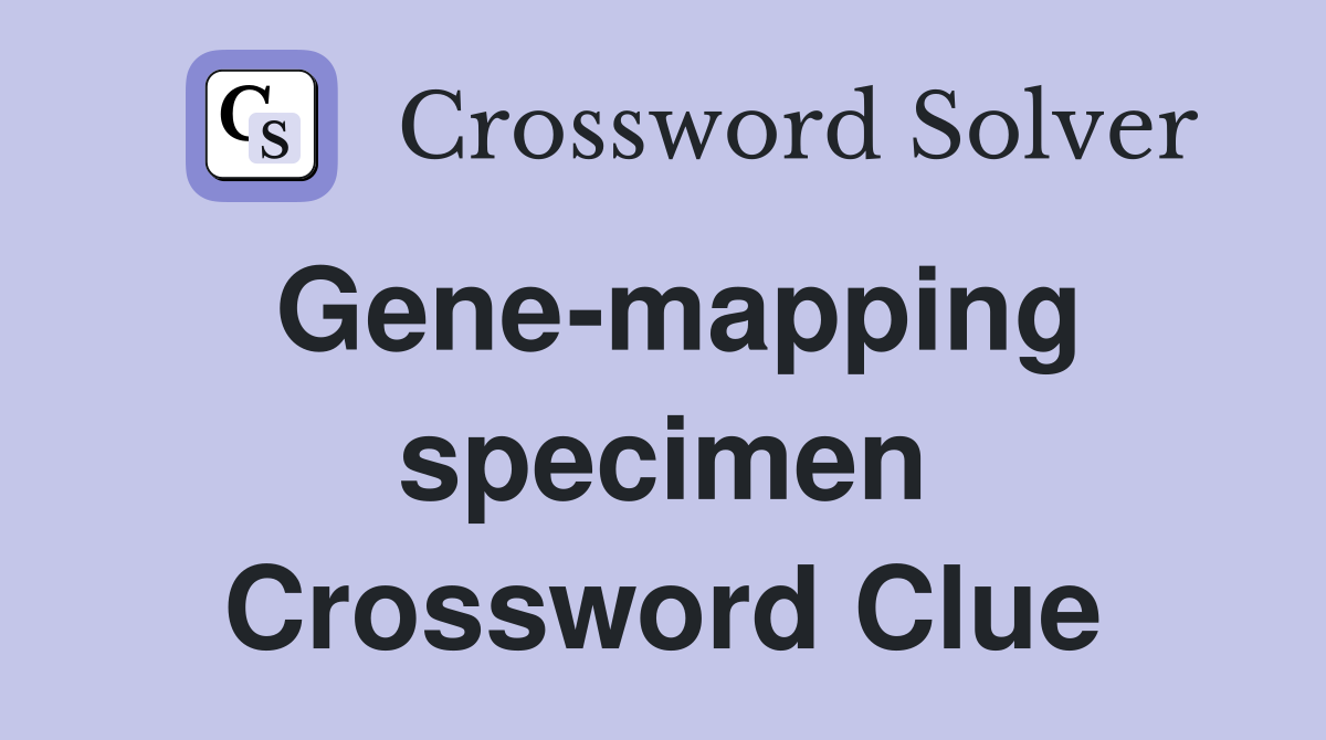Gene-mapping specimen Crossword Clue