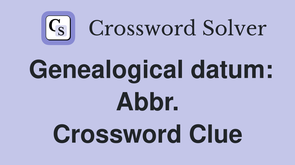 Genealogical datum: Abbr. Crossword Clue